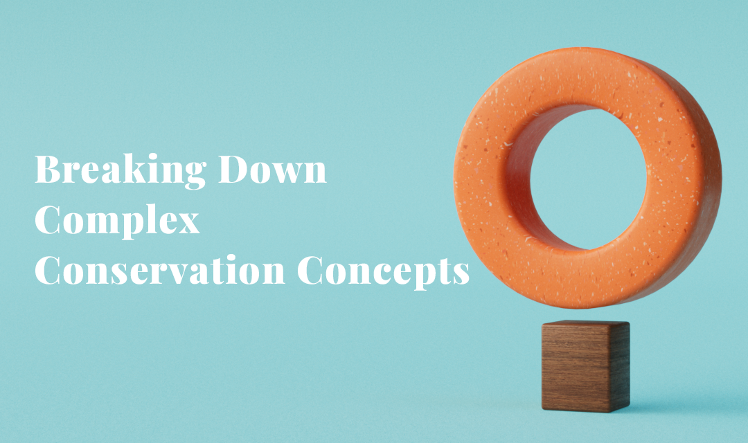 Breaking Down Complex Conservation Concepts